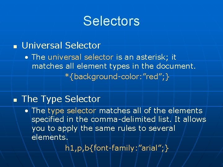 Selectors n Universal Selector • The universal selector is an asterisk; it matches all