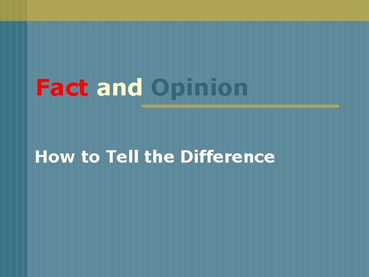 Fact and Opinion How to Tell the Difference 