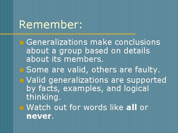 Remember: Generalizations make conclusions about a group based on details about its members. n