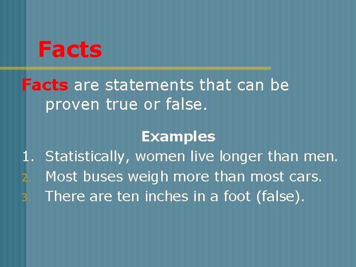 Facts are statements that can be proven true or false. Examples 1. Statistically, women