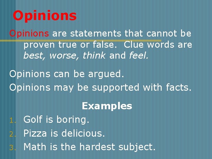 Opinions are statements that cannot be proven true or false. Clue words are best,