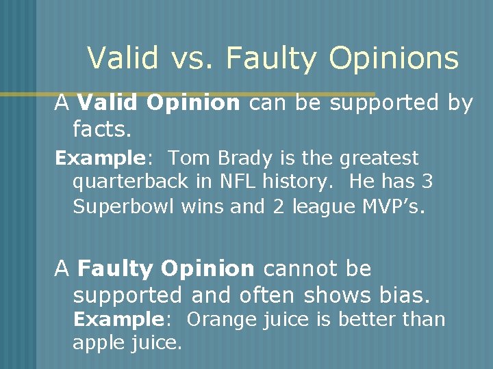 Valid vs. Faulty Opinions A Valid Opinion can be supported by facts. Example: Tom