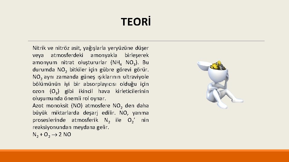 TEORİ Nitrik ve nitröz asit, yağışlarla yeryüzüne düşer veya atmosferdeki amonyakla birleşerek amonyum nitrat