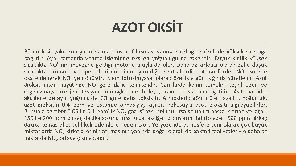 AZOT OKSİT Bütün fosil yakıtların yanmasında oluşur. Oluşması yanma sıcaklığına özellikle yüksek sıcaklığa bağlıdır.