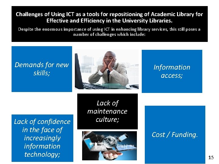 Challenges of Using ICT as a tools for repositioning of Academic Library for Effective