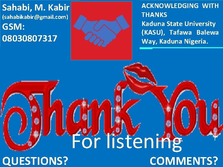 Sahabi, M. Kabir (sahabikabir@gmail. com) GSM: 08030807317 PP QUESTIONS? P ACKNOWLEDGING WITH THANKS Kaduna