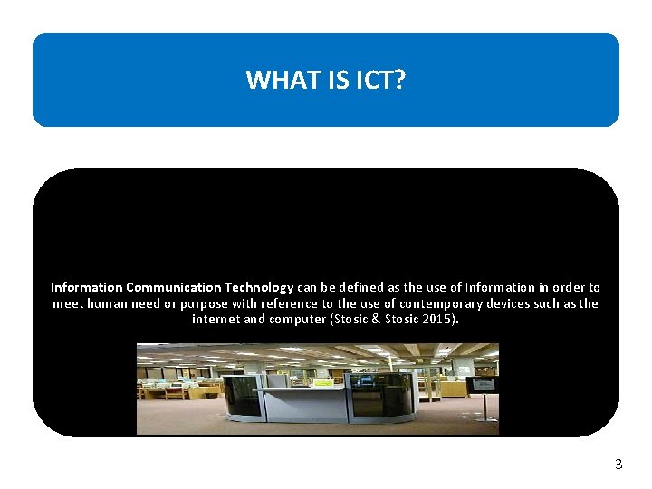WHAT IS ICT? Information Communication Technology can be defined as the use of Information