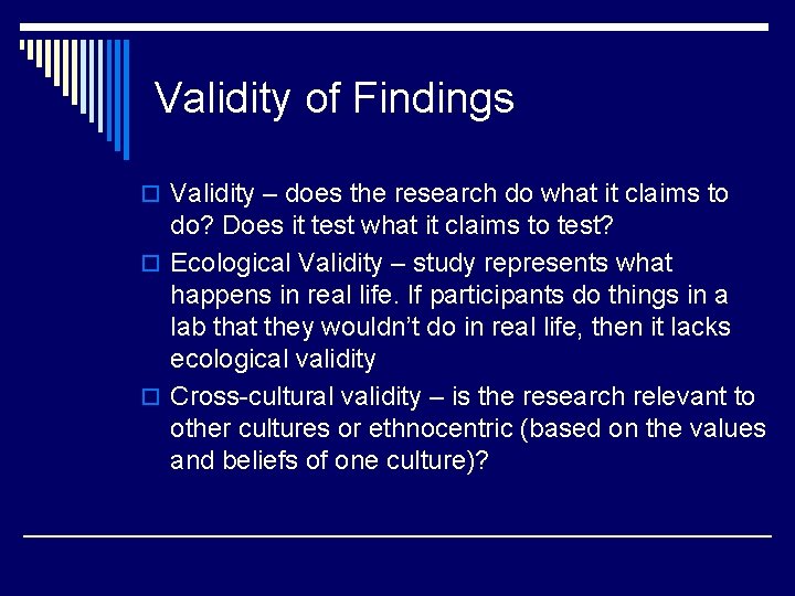 Validity of Findings o Validity – does the research do what it claims to
