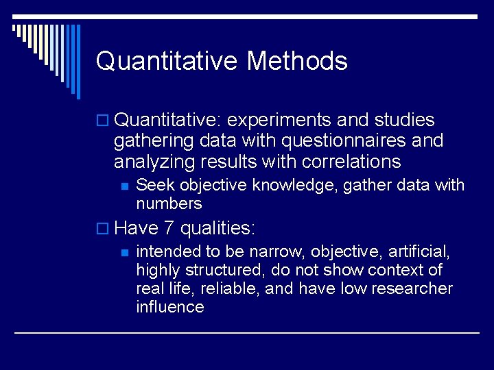 Quantitative Methods o Quantitative: experiments and studies gathering data with questionnaires and analyzing results