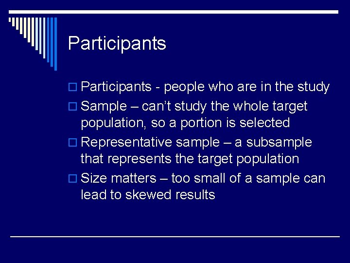 Participants o Participants - people who are in the study o Sample – can’t
