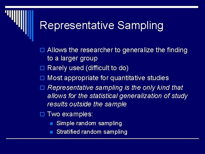 Representative Sampling o Allows the researcher to generalize the finding o o to a