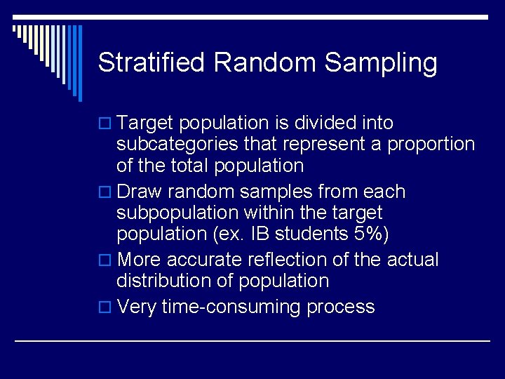 Stratified Random Sampling o Target population is divided into subcategories that represent a proportion