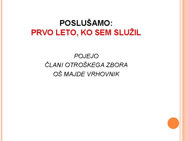 POSLUŠAMO: PRVO LETO, KO SEM SLUŽIL POJEJO ČLANI OTROŠKEGA ZBORA OŠ MAJDE VRHOVNIK 