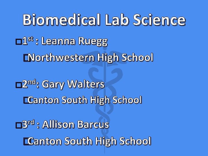 Biomedical Lab Science � 1 st : Leanna Ruegg �Northwestern High School � 2