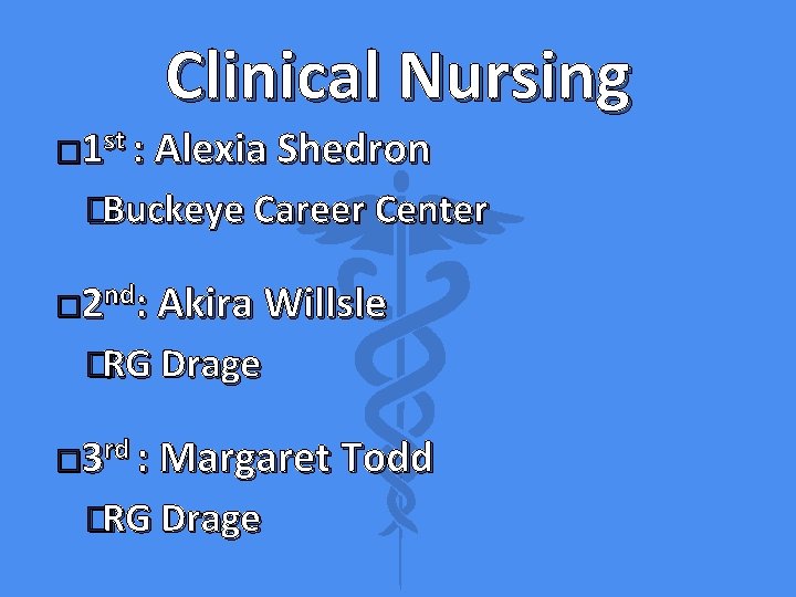 Clinical Nursing � 1 st : Alexia Shedron �Buckeye Career Center � 2 nd: