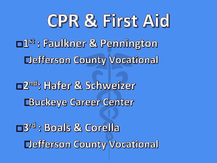 CPR & First Aid � 1 st : Faulkner & Pennington �Jefferson County Vocational