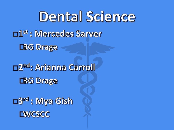 Dental Science � 1 st : Mercedes Sarver �RG Drage � 2 nd: Arianna