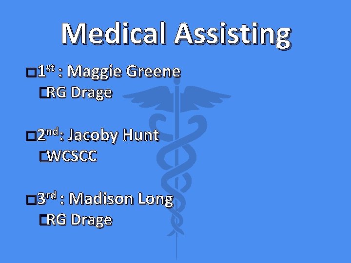 Medical Assisting � 1 st : Maggie Greene �RG Drage � 2 nd: Jacoby