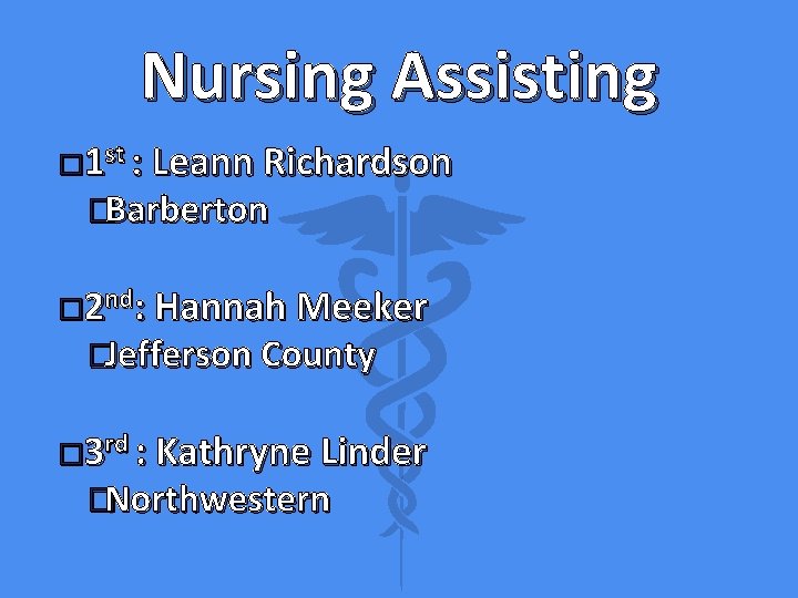 Nursing Assisting � 1 st : Leann Richardson �Barberton � 2 nd: Hannah Meeker