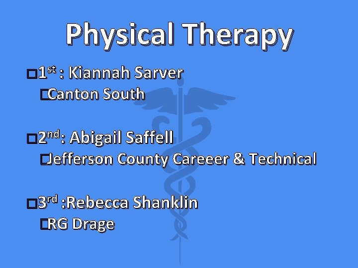 Physical Therapy � 1 st : Kiannah Sarver �Canton South � 2 nd: Abigail