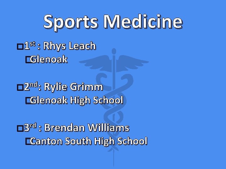 Sports Medicine � 1 st : Rhys Leach �Glenoak � 2 nd: Rylie Grimm