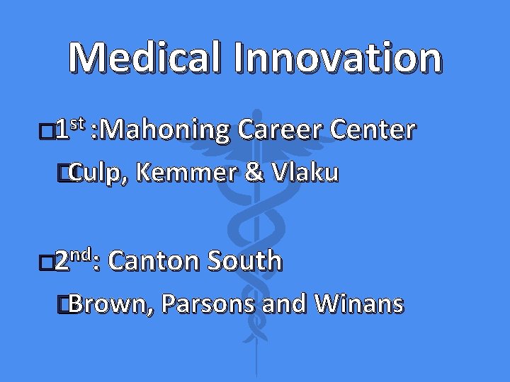 Medical Innovation � 1 st : Mahoning Career Center �Culp, Kemmer & Vlaku �