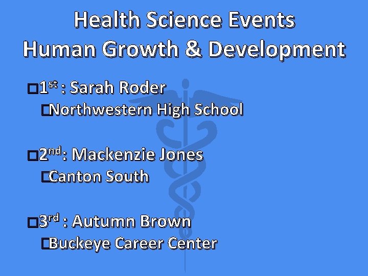 Health Science Events Human Growth & Development � 1 st : Sarah Roder �Northwestern