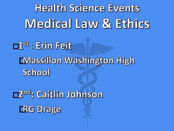 Health Science Events Medical Law & Ethics � 1 st : Erin Feit �Massillon