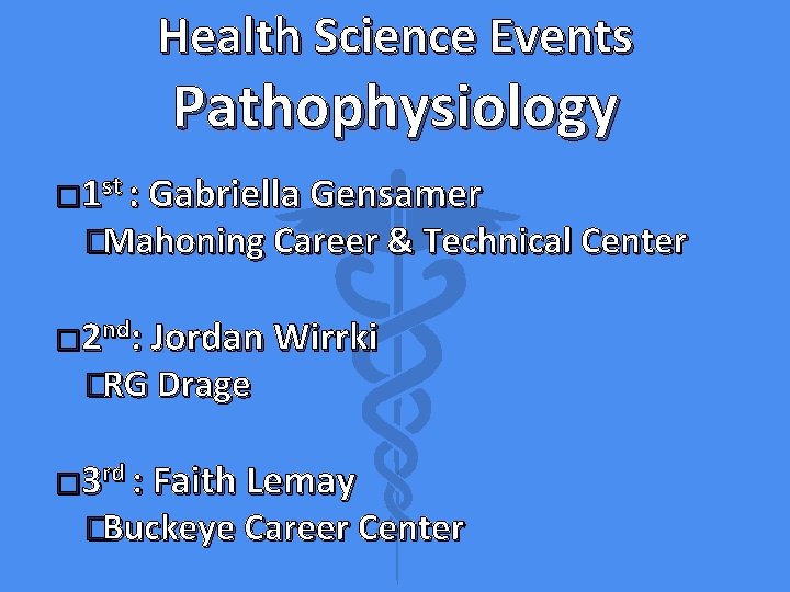Health Science Events Pathophysiology � 1 st : Gabriella Gensamer �Mahoning Career & Technical