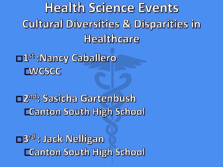 Health Science Events Cultural Diversities & Disparities in Healthcare � 1 st : Nancy