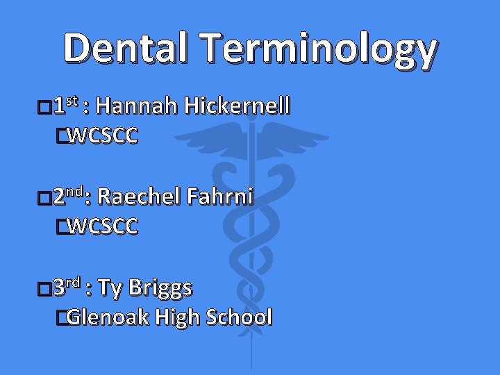 Dental Terminology � 1 st : Hannah Hickernell �WCSCC � 2 nd: Raechel Fahrni
