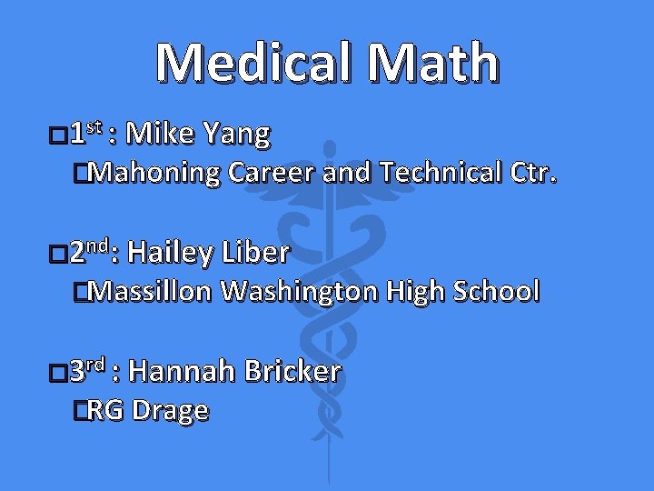 Medical Math � 1 st : Mike Yang �Mahoning Career and Technical Ctr. �