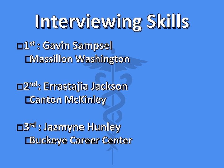 Interviewing Skills � 1 st : Gavin Sampsel �Massillon Washington � 2 nd: Errastajia