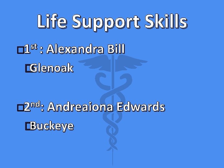 Life Support Skills � 1 st : Alexandra Bill �Glenoak nd � 2 :