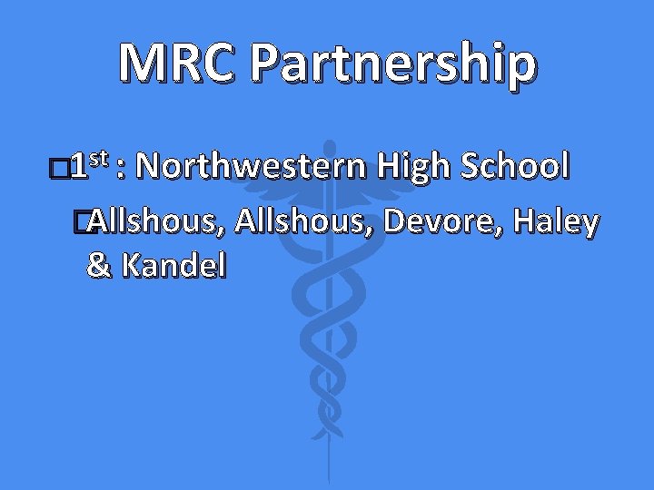 MRC Partnership � 1 st : Northwestern High School �Allshous, Devore, Haley & Kandel