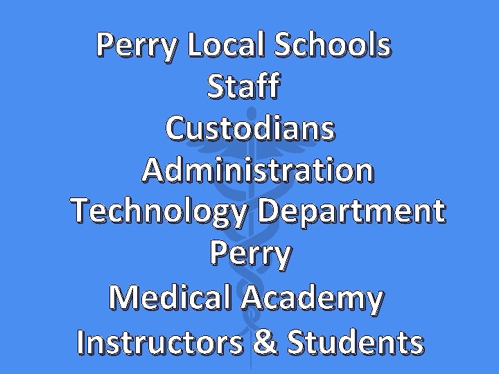 Perry Local Schools Staff Custodians Administration Technology Department Perry Medical Academy Instructors & Students