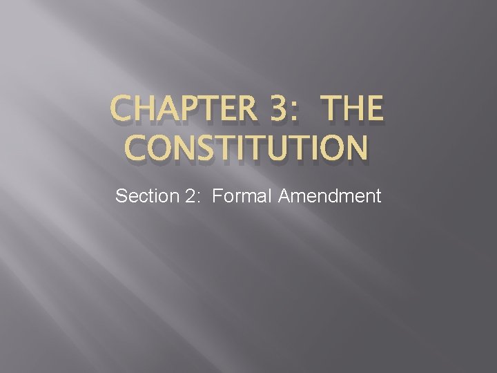 CHAPTER 3: THE CONSTITUTION Section 2: Formal Amendment 