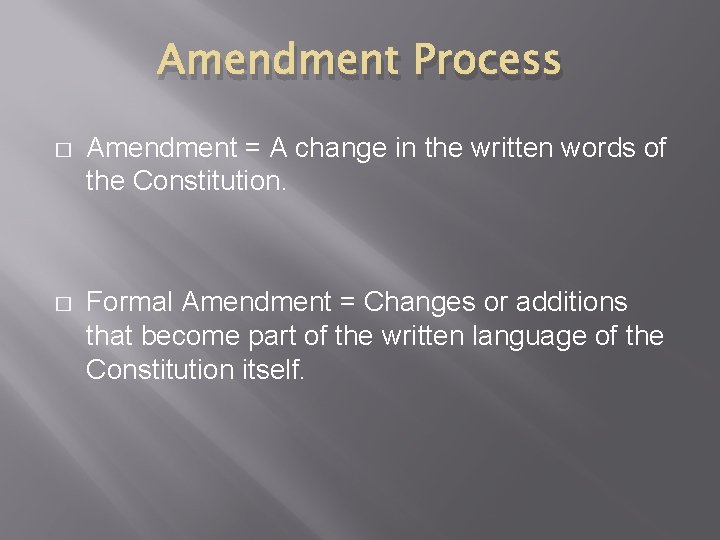 Amendment Process � Amendment = A change in the written words of the Constitution.