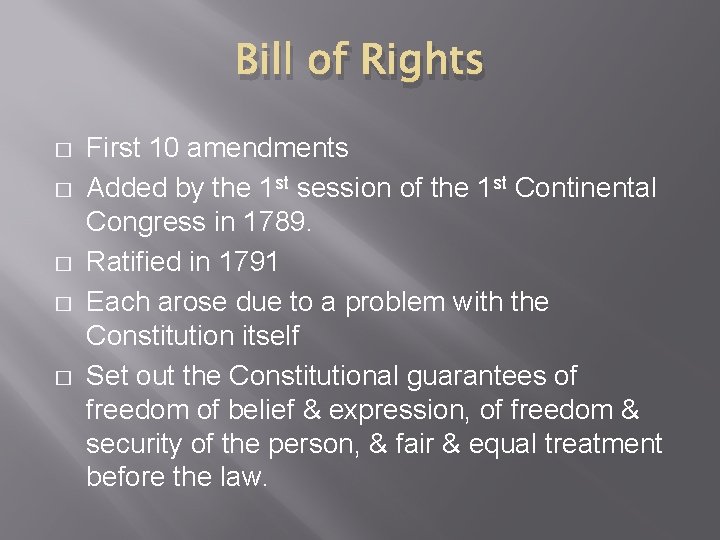 Bill of Rights � � � First 10 amendments Added by the 1 st