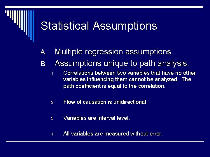 Statistical Assumptions Multiple regression assumptions B. Assumptions unique to path analysis: A. 1. Correlations