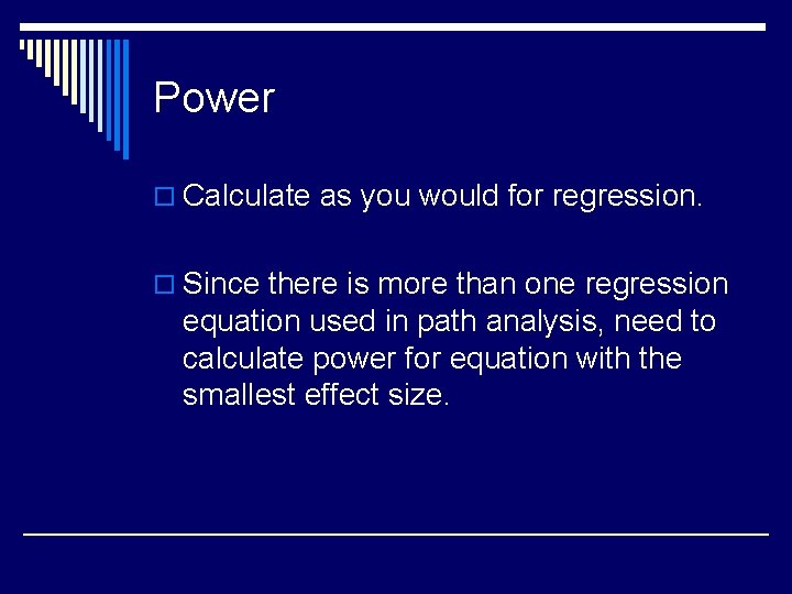 Power o Calculate as you would for regression. o Since there is more than