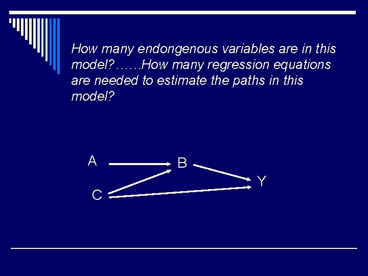 How many endongenous variables are in this model? ……How many regression equations are needed