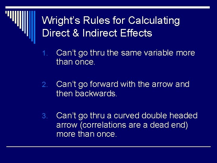 Wright’s Rules for Calculating Direct & Indirect Effects 1. Can’t go thru the same