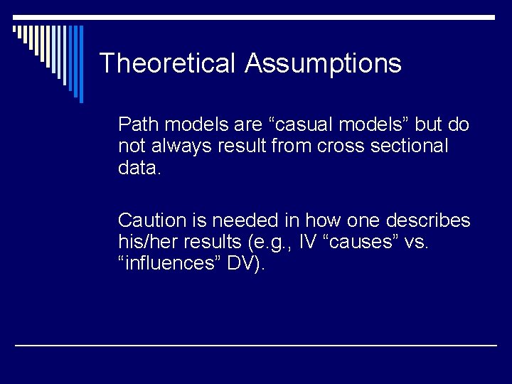 Theoretical Assumptions Path models are “casual models” but do not always result from cross