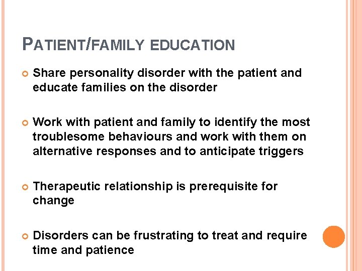 PATIENT/FAMILY EDUCATION Share personality disorder with the patient and educate families on the disorder