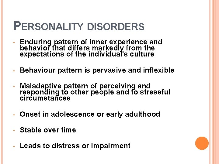 PERSONALITY DISORDERS • Enduring pattern of inner experience and behavior that differs markedly from