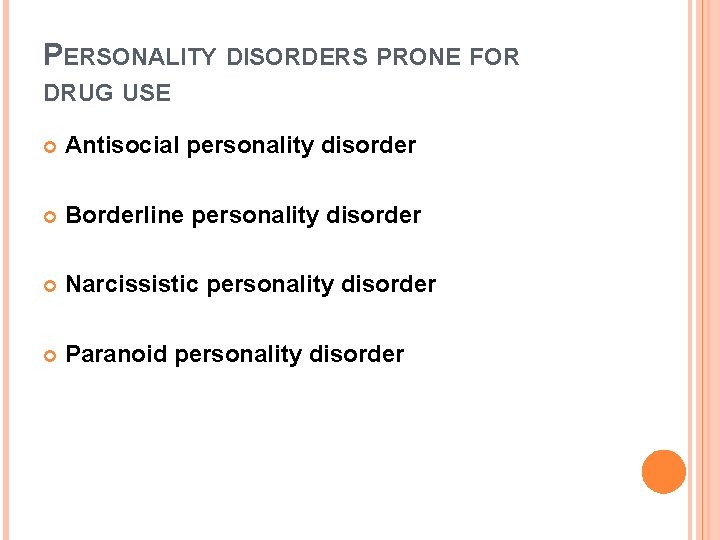 PERSONALITY DISORDERS PRONE FOR DRUG USE Antisocial personality disorder Borderline personality disorder Narcissistic personality