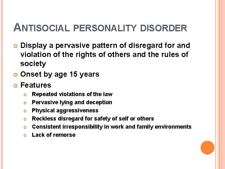 ANTISOCIAL PERSONALITY DISORDER Display a pervasive pattern of disregard for and violation of the