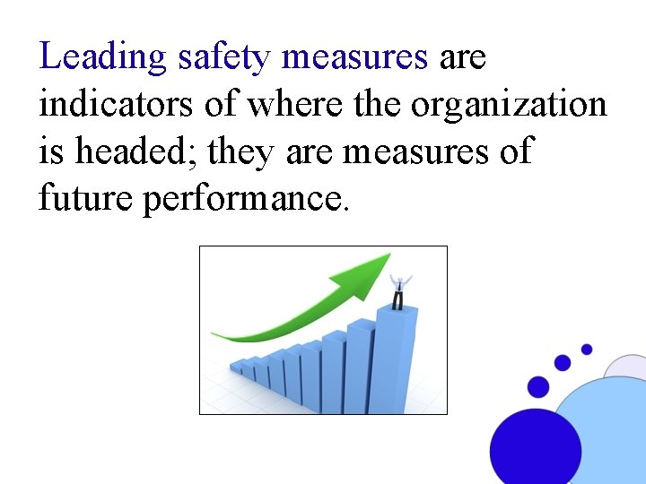 Leading safety measures are indicators of where the organization is headed; they are measures