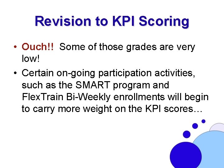 Revision to KPI Scoring • Ouch!! Some of those grades are very low! •